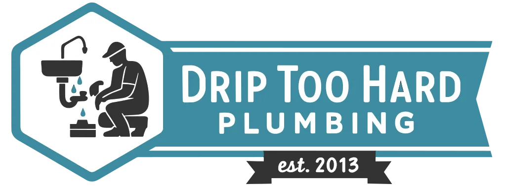 Drip Too Hard Plumbing